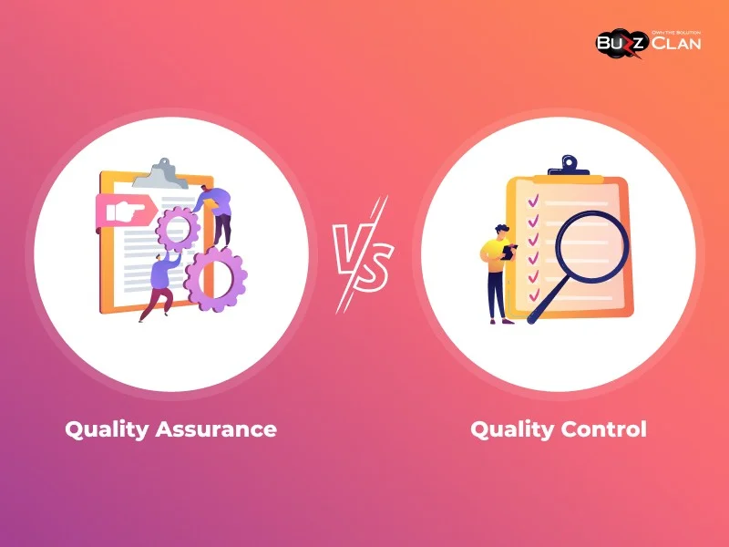 Quality Assurance vs Quality Control: What is the difference? - BuzzClan